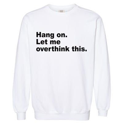 Hang On Let Me Overthink This Funny Garment-Dyed Sweatshirt