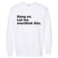 Hang On Let Me Overthink This Funny Garment-Dyed Sweatshirt