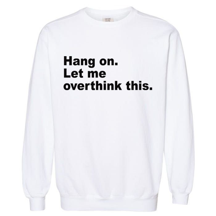 Hang On Let Me Overthink This Funny Garment-Dyed Sweatshirt