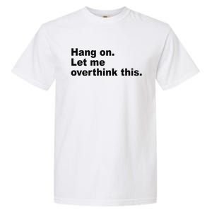 Hang On Let Me Overthink This Funny Garment-Dyed Heavyweight T-Shirt