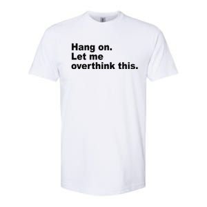 Hang On Let Me Overthink This Funny Softstyle CVC T-Shirt