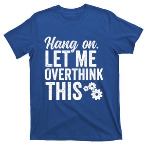 Hang On Let Me Overthink This Rough Gears Gift T-Shirt