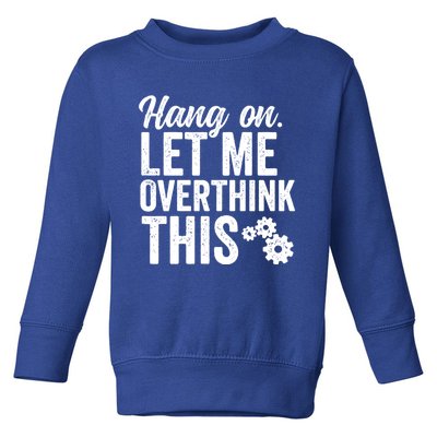 Hang On Let Me Overthink This Rough Gears Gift Toddler Sweatshirt