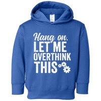 Hang On Let Me Overthink This Rough Gears Gift Toddler Hoodie