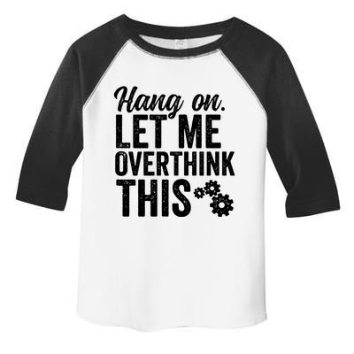 Hang On Let Me Overthink This Rough Gears Gift Toddler Fine Jersey T-Shirt