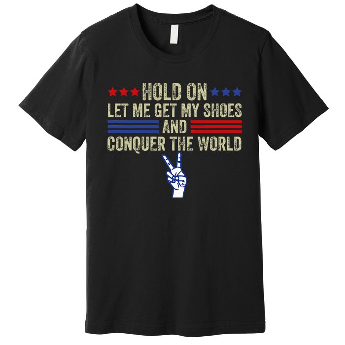 Hold On Let Me Get My Shoes And Conquer The World Running Premium T-Shirt