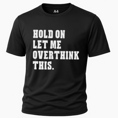 Hold On Let Me Overthink This Funny Sayings Cooling Performance Crew T-Shirt