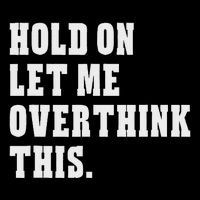 Hold On Let Me Overthink This Funny Sayings Button