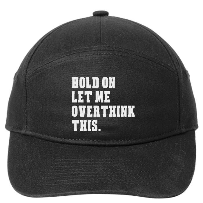 Hold On Let Me Overthink This Funny Sayings 7-Panel Snapback Hat
