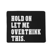 Hold On Let Me Overthink This Funny Sayings Mousepad