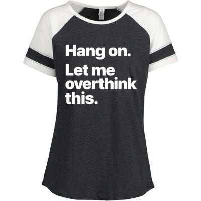 Hang On Let Me Overthink This Gift Enza Ladies Jersey Colorblock Tee