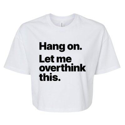 Hang On Let Me Overthink This Gift Bella+Canvas Jersey Crop Tee