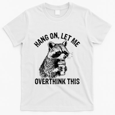 Hang On Let Me Overthink This Funny Racoon T-Shirt