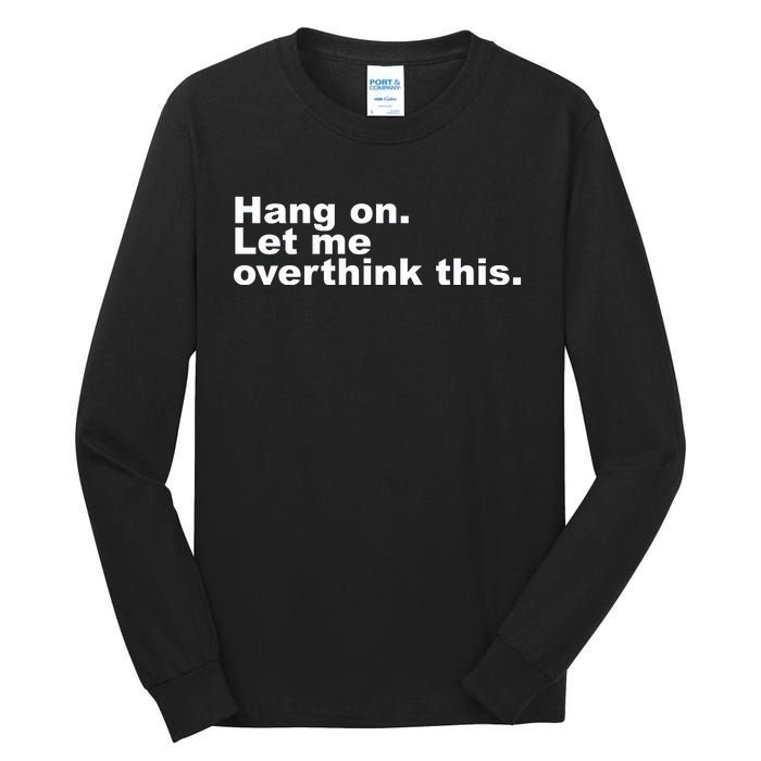 Hang On. Let Me Overthink This Tall Long Sleeve T-Shirt