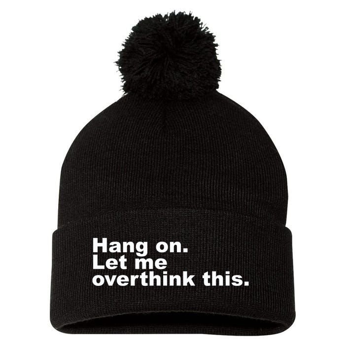 Hang On. Let Me Overthink This Pom Pom 12in Knit Beanie