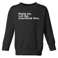 Hang On. Let Me Overthink This Toddler Sweatshirt