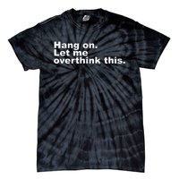 Hang On. Let Me Overthink This Tie-Dye T-Shirt