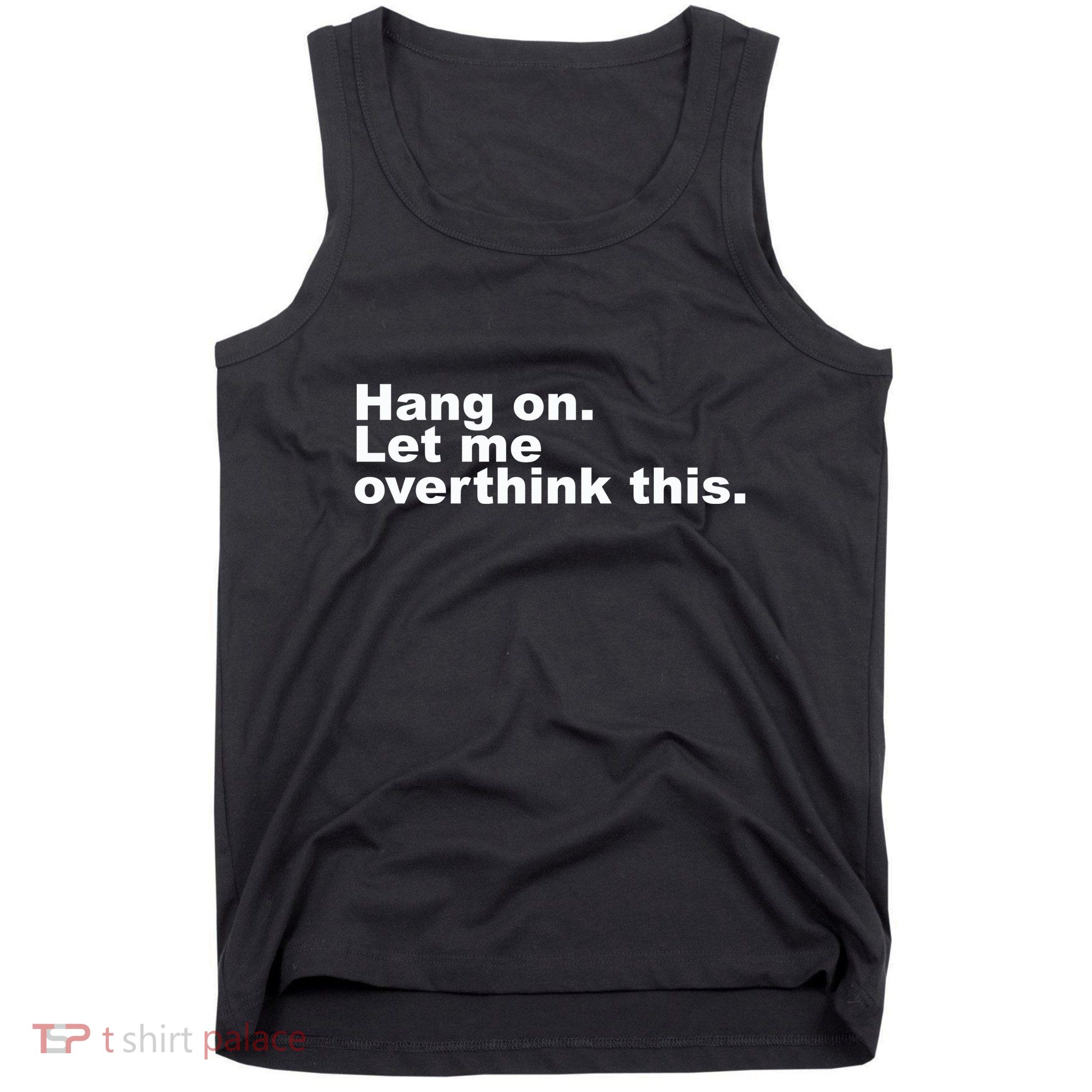 Hang On. Let Me Overthink This Tank Top