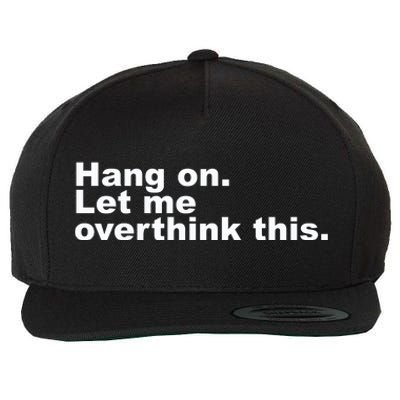 Hang On. Let Me Overthink This Wool Snapback Cap