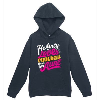 He Only Loves Football Aunt Auntie Wo Urban Pullover Hoodie