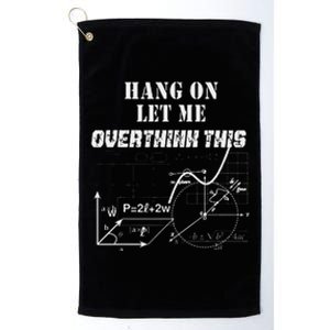 Hang On Let Me Overthink This Back To School Math TeacherS Platinum Collection Golf Towel