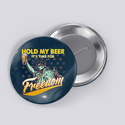 Hold My Beer It's Time For Freedom Statue Of Liberty Button