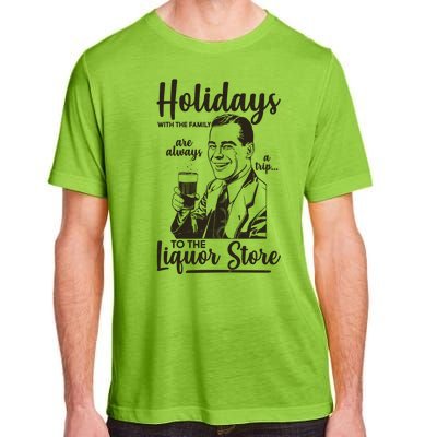 Holidays With the Family Are Always A Trip To The Liquor Store Adult ChromaSoft Performance T-Shirt