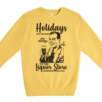 Holidays With the Family Are Always A Trip To The Liquor Store Premium Crewneck Sweatshirt