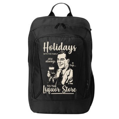 Holidays With the Family Are Always A Trip To The Liquor Store City Backpack