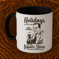 Holidays With the Family Are Always A Trip To The Liquor Store Mug