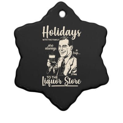 Holidays With the Family Are Always A Trip To The Liquor Store Ceramic Star Ornament