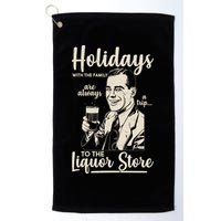 Holidays With the Family Are Always A Trip To The Liquor Store Golf Towel