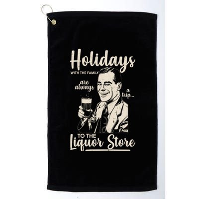 Holidays With the Family Are Always A Trip To The Liquor Store Platinum Collection Golf Towel