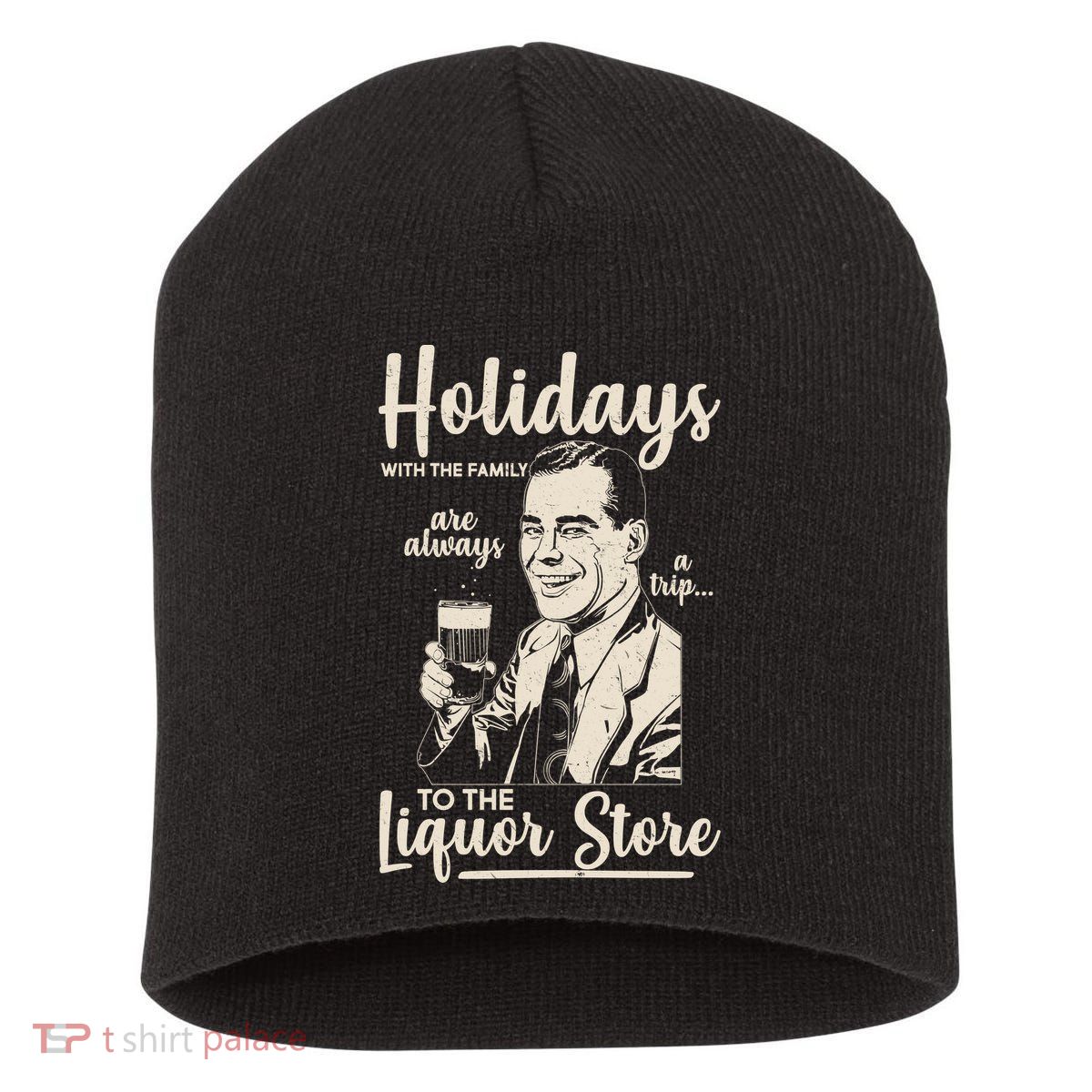 Holidays With the Family Are Always A Trip To The Liquor Store Short Acrylic Beanie