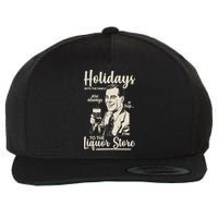 Holidays With the Family Are Always A Trip To The Liquor Store Wool Snapback Cap