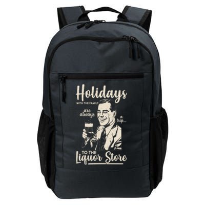 Holidays With the Family Are Always A Trip To The Liquor Store Daily Commute Backpack