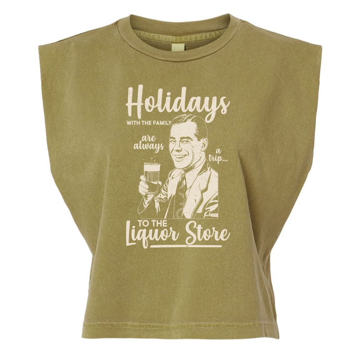 Holidays With the Family Are Always A Trip To The Liquor Store Garment-Dyed Women's Muscle Tee