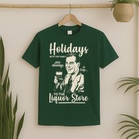 Holidays With the Family Are Always A Trip To The Liquor Store T-Shirt