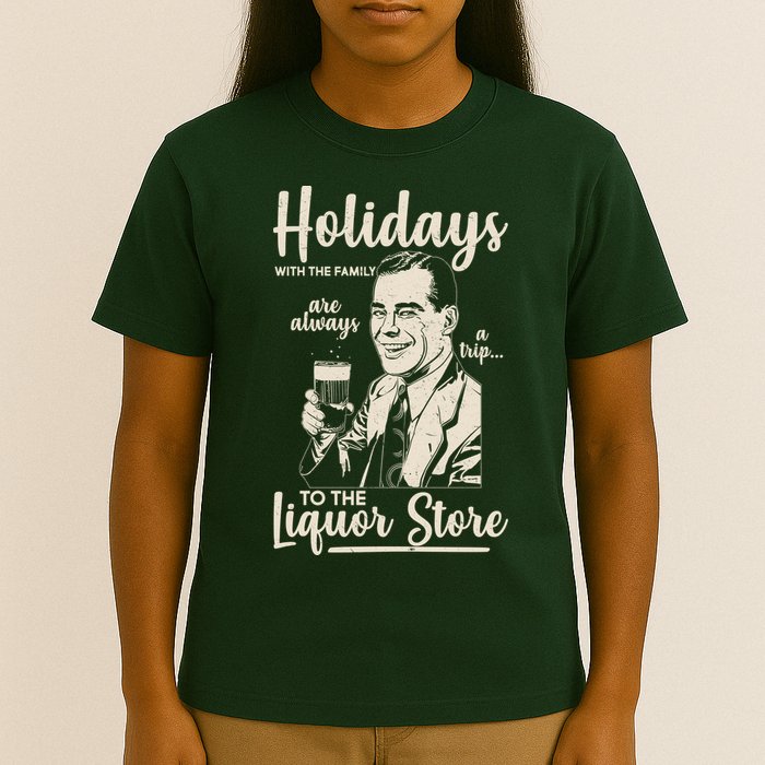 Holidays With the Family Are Always A Trip To The Liquor Store T-Shirt
