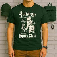 Holidays With the Family Are Always A Trip To The Liquor Store T-Shirt