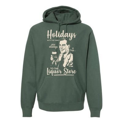 Holidays With the Family Are Always A Trip To The Liquor Store Premium Hoodie