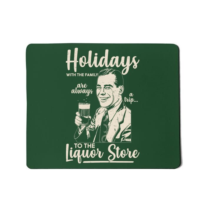 Holidays With the Family Are Always A Trip To The Liquor Store Mousepad