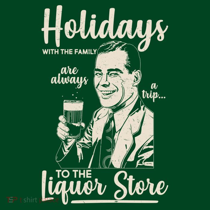 Holidays With the Family Are Always A Trip To The Liquor Store Poster