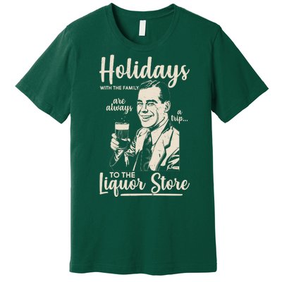 Holidays With the Family Are Always A Trip To The Liquor Store Premium T-Shirt