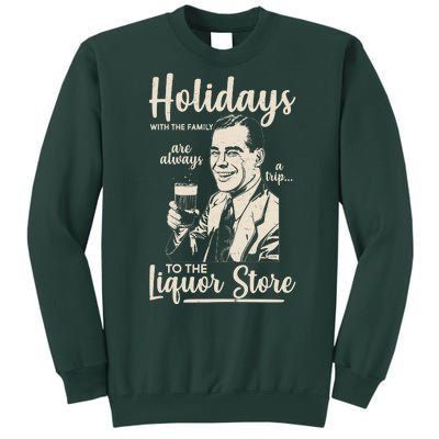 Holidays With the Family Are Always A Trip To The Liquor Store Tall Sweatshirt