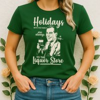 Holidays With the Family Are Always A Trip To The Liquor Store Womens T-Shirt
