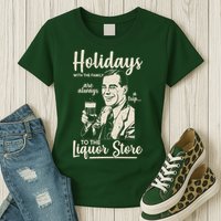 Holidays With the Family Are Always A Trip To The Liquor Store Womens T-Shirt