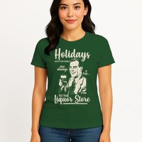 Holidays With the Family Are Always A Trip To The Liquor Store Womens T-Shirt