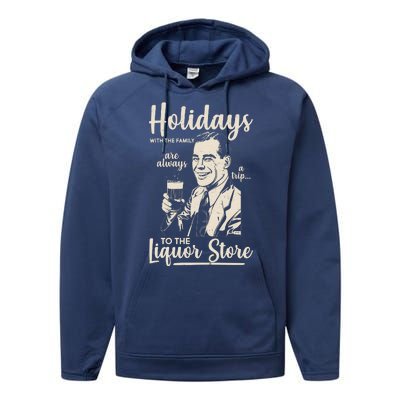 Holidays With the Family Are Always A Trip To The Liquor Store Performance Fleece Hoodie