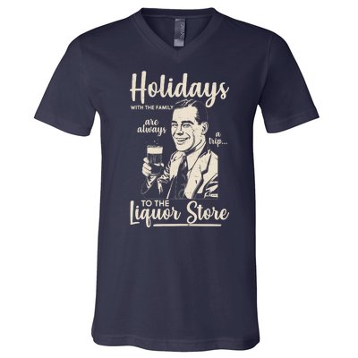 Holidays With the Family Are Always A Trip To The Liquor Store V-Neck T-Shirt